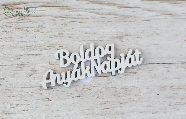 Virágküldés Budapest - Boldog Anyák Napját fa felirat (7cm)